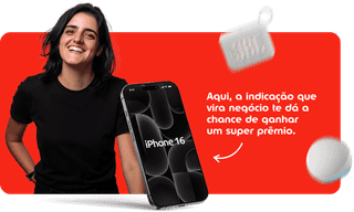 Aqui, a indicação que vira negócio te dá a chance de ganhar um super prêmio.